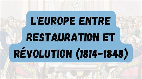 Quiz L Europe Entre Restauration Et Révolution L'Europe entre restauration et révolution (1814-1848) : cours 1ere